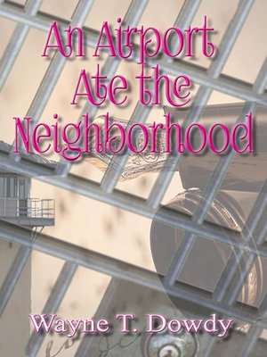cover image of An Airport Ate the Neighborhood